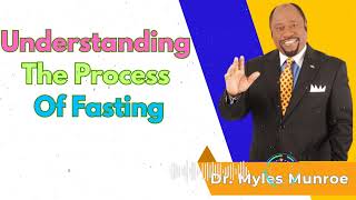 Understanding The Process Of Fasting  Dr Myles Munroe Message [upl. by Reilly]