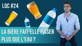 La bière faitelle pisser plus que leau  LQC 24 [upl. by Rosdniw102]