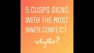 5 CUSPS SIGNS WITH THE MOST INNER CONFLICT astrology cusps personality conflicts [upl. by Nilloc]