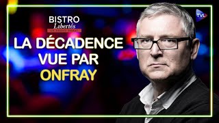 La décadence vue par Michel Onfray  Bistro Libertés  TVL [upl. by Aicnerolf92]