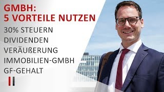 5 Steuervorteile der GmbH optimal nutzen 30 Steuern Dividenden Veräußerung Immobilien Gehalt [upl. by Utta]