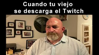 Cuando tu viejo se descarga el Twitch [upl. by Ylrak]