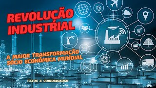 Revolução Industrial a maior transformação sócio econômica mundial [upl. by Donoghue937]