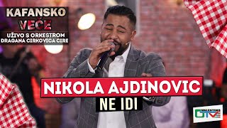 NIKOLA AJDINOVIC  NE IDI  UZIVO  2022 ORK DRAGANA CIRKOVIC CIRE  OTV VALENTINO [upl. by Sebastian]