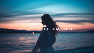 Deep Chill Vibes  Beautiful Chillout Mix to heal yourself and anxiety relief [upl. by Remot19]