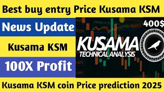 Best Buy Entry Price Kusama KSM  News Update 100X Profit  Kusama KSM coin price prediction 2025 [upl. by Ycrep]