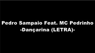 Pedro Sampaio Feat MC Pedrinho  Dançarina LETRA [upl. by Haynes]