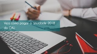 Veja como pagar a anuidade 2018 do CAU [upl. by Llamaj]