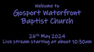 Gosport Waterfront Baptist Church 26th May 2024 [upl. by Inavoig]