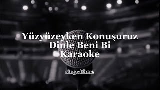 Yüzyüzeyken Konuşuruz  Dinle Beni Bi  Karaoke [upl. by Ruon]