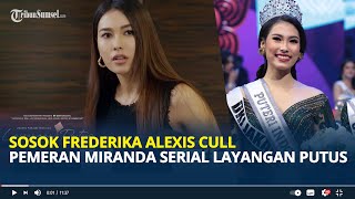 Profil Frederika Cull Putri Indonesia 2019 Pemeran Miranda di Serial Layangan Putus [upl. by Wheaton]