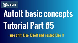 Working with If Else and ElseIf conditions in AutoIt Script  AutoIt basic concepts Tutorial Part 5 [upl. by Adekram]