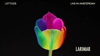 🥬 Lettuce  quotLarimarquot”  Live in Amsterdam Official Audio [upl. by Blalock]