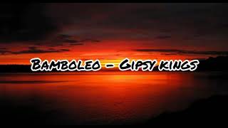 Gipsy Kings  Bamboleo Lyrics [upl. by Gallager186]