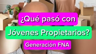 ¿Qué pasó con Jóvenes Propietarios ¿Continúa Generación FNA [upl. by Glenden]