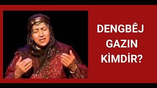 DENGBÊJ GAZIN KİMDİR HAYATI VE HAKKINDA BİLİNMEYENLER [upl. by Eiramanig]