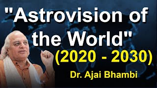 quotAstrovision of the Worldquot2020  2030 II Dr Ajai Bhambi [upl. by Eoj633]