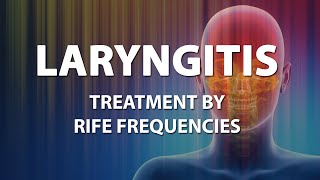 Laryngitis  RIFE Frequencies Treatment  Energy amp Quantum Medicine with Bioresonance [upl. by Eneles354]