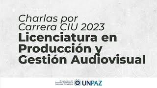 Charla Informativa Licenciatura en Producción y Gestión Audiovisual CIU 2023 UNPAZ [upl. by Ojaras126]