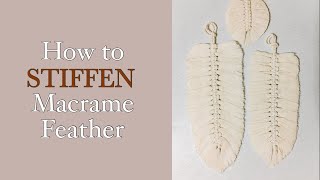 How to STIFFEN Macrame Feathers  DIY Macrame for Beginners [upl. by Perice405]