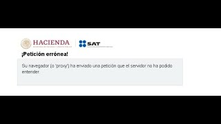 Error en el portal del SAT Tu navegador o Proxy ha enviado una petición que le navegador no ha [upl. by Esther]