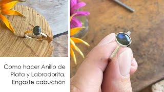 Como hacer Anillo de Plata con Piedra Labradorita Tutorial Engaste piedra Cabuchon Parte I [upl. by Ahsiekram92]