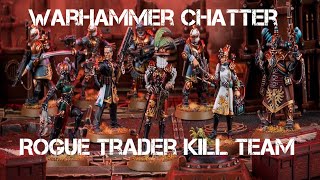 Warhammer Chatter 3 Kill Team amp Rogue Trader Warhammer 40k [upl. by Sidon]