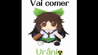 Touhou meme BR  Okuu diz quotVai comer Urânioquot [upl. by Allac]