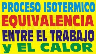 PROCESO ISOTERMICO EQUIVALENCIA ENTRE TRABAJO Y CALOR TERMODINÁMICA EJERCICIO RESUELTO [upl. by Elleinnad]