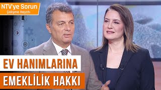 Ev Hanımlarına Emeklilik Hakkı Geliyor  NTV ye Sorun Çalışma Hayatı CemKılıç BenelHızarcı [upl. by Judith]