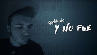 Keyblade  Y no fue Lyric Video [upl. by Noelle]