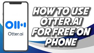 How To Use OtterAI For Free On A Phone 2023 TUTORIAL [upl. by Xed]