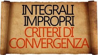 Integrali Impropri  Criteri di Convergenza [upl. by Anaeerb]