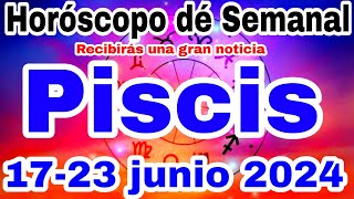 Piscis Horóscopo de la semana del 17 AL 23 de junio [upl. by Neehs695]