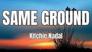 Kitchie Nadal  Same Ground with Lyrics [upl. by Selimah]