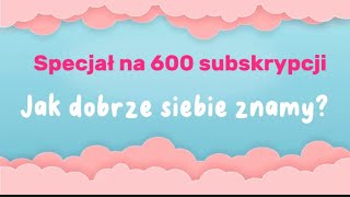 Czy faktycznie tak dobrze się znamy SPECJAŁ NA 600 SUBSRYPCJI❤️😱🫠 [upl. by Anoyet997]