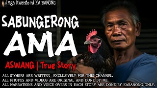 SABUNGERONG AMA  Kwentong Aswang  True Story [upl. by Cly]