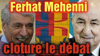 KABYLIE FERHAT MEHENNI CLOTURE LE DÉBAT [upl. by Moreta347]