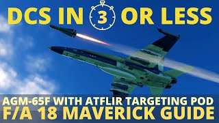 DCS Hornet Maverick ATFLIR Tutorial  FA18c Maverick with Targeting Pod  DCS in 3 Or Less [upl. by Peggir]