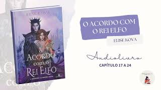 Audiolivro O Acordo com o Rei Elfo Elise Kova Capitulo 17 a 24 [upl. by Barabbas]