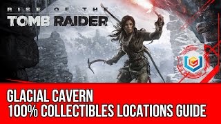 Rise of the Tomb Raider  All Collectibles Locations Guide  Glacial Cavern [upl. by Nasya912]