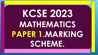 KCSE 2023 MATHEMATICS PAPER 1 MARKING SCHEME [upl. by Yran549]