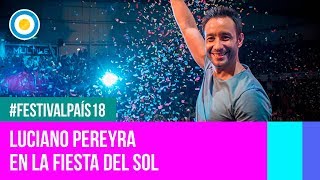 Festival País 18  Luciano Pereyra en la Fiesta Nacional del Sol [upl. by Aracaj912]