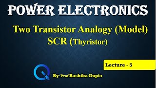 Lecture 5 Two transistor Analogy Model SCR Thyristor [upl. by Ynatirb409]