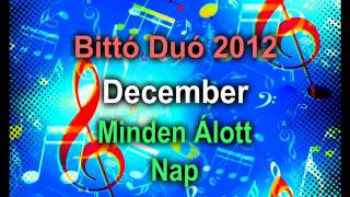 Bittó DUó 2012 December Minden Áldott Nap [upl. by Assirat]