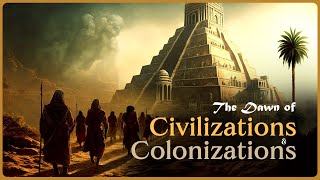 The Dawn of Civilizations amp Colonizations A Journey Through History [upl. by Trix502]