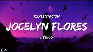 XXXTENTACION  Jocelyn Flores lyrics [upl. by Adelaida]