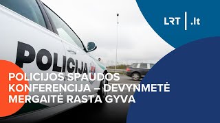 Policijos spaudos konferencija – devynmetė mergaitė rasta gyva  20240110 [upl. by Lelith]