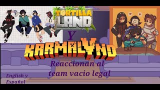 Tortillaland y Karmaland reaccionan al team vacio legal  react to °•°22°•° [upl. by Forest]