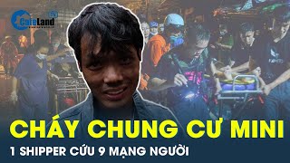 9 người thoát “cửa tử” nhờ 1 shipper cứu trong vụ cháy chung cư mini Hà Nội  CafeLand [upl. by Christophe613]